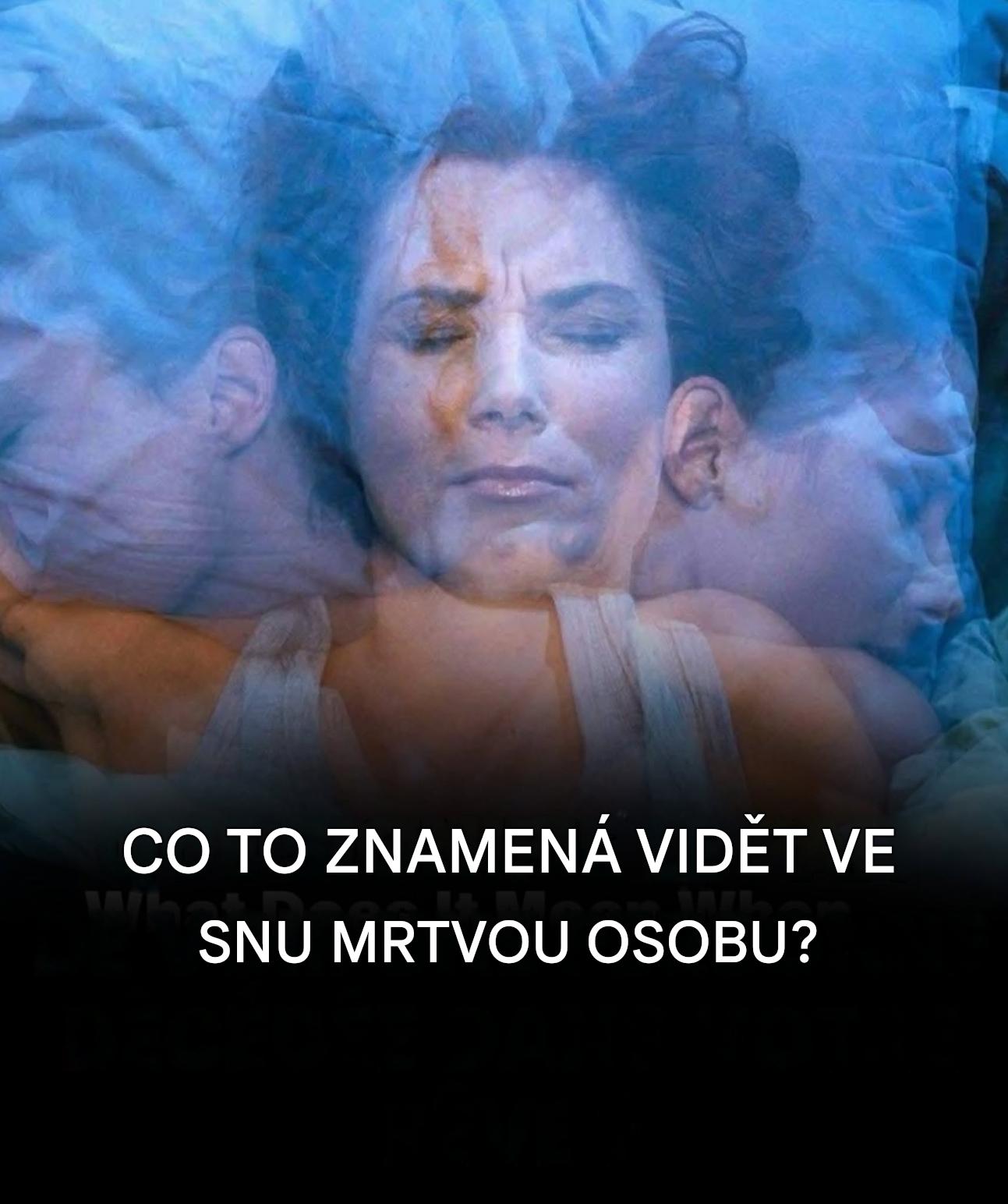 Co symbolizuje přítomnost zesnulého člověka ve vašich snech?